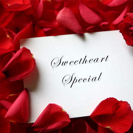 SWEETHEART SPECIALS - LIMITED TIME!